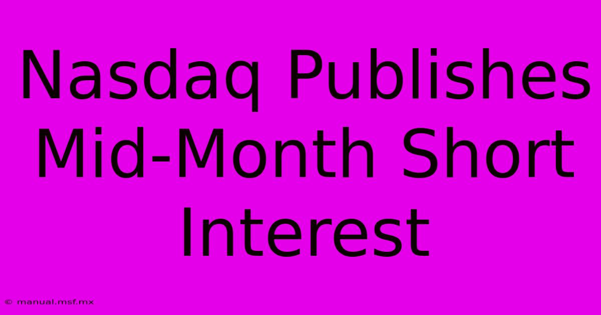 Nasdaq Publishes Mid-Month Short Interest