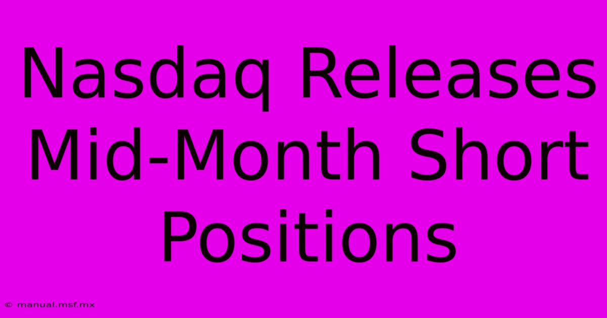 Nasdaq Releases Mid-Month Short Positions