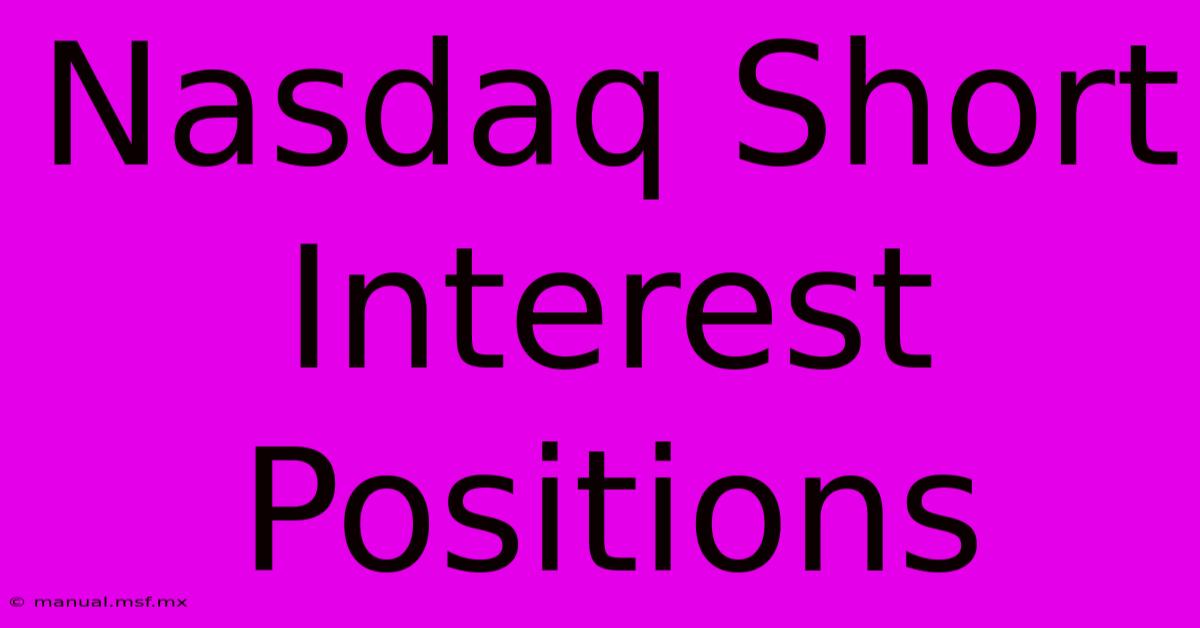 Nasdaq Short Interest Positions