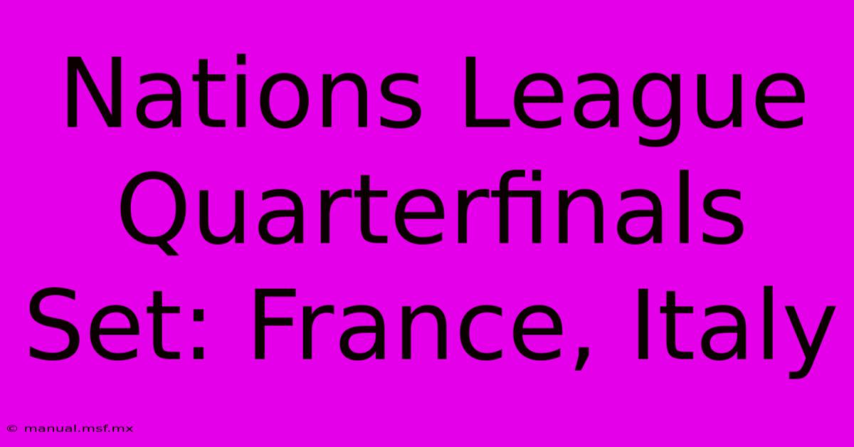 Nations League Quarterfinals Set: France, Italy 