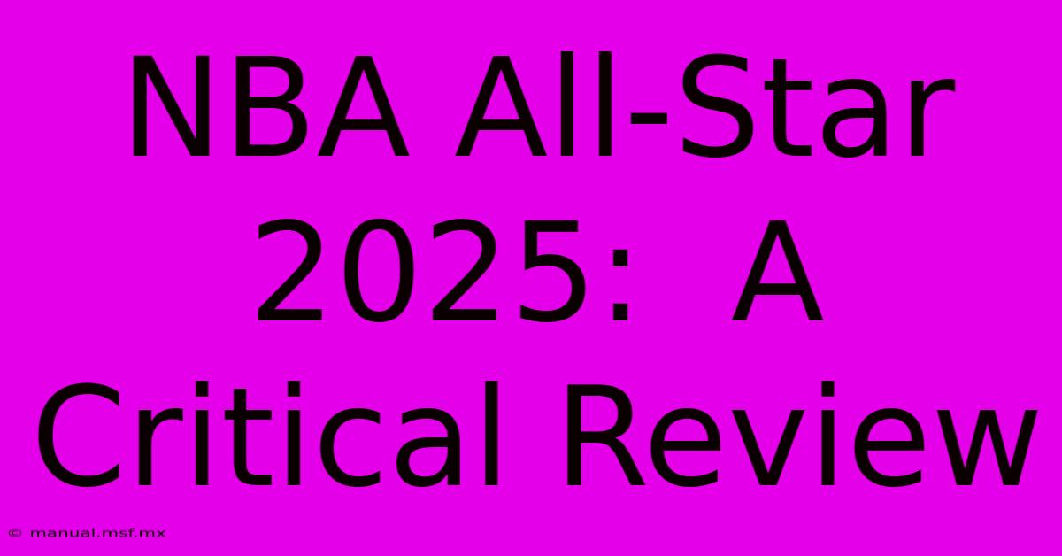 NBA All-Star 2025:  A Critical Review