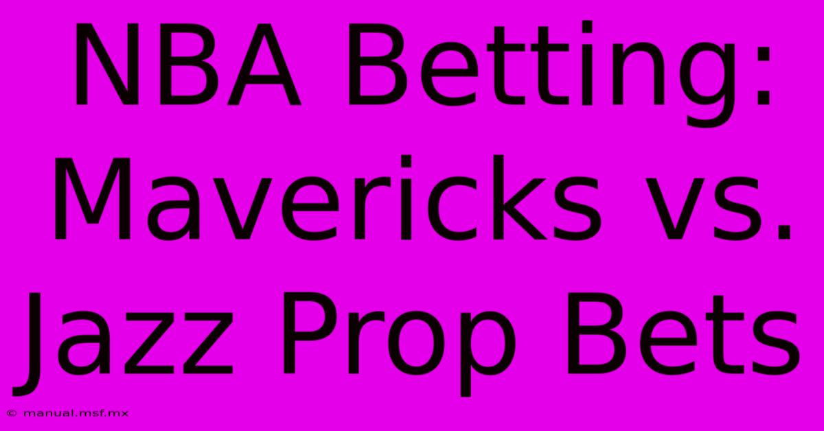 NBA Betting: Mavericks Vs. Jazz Prop Bets