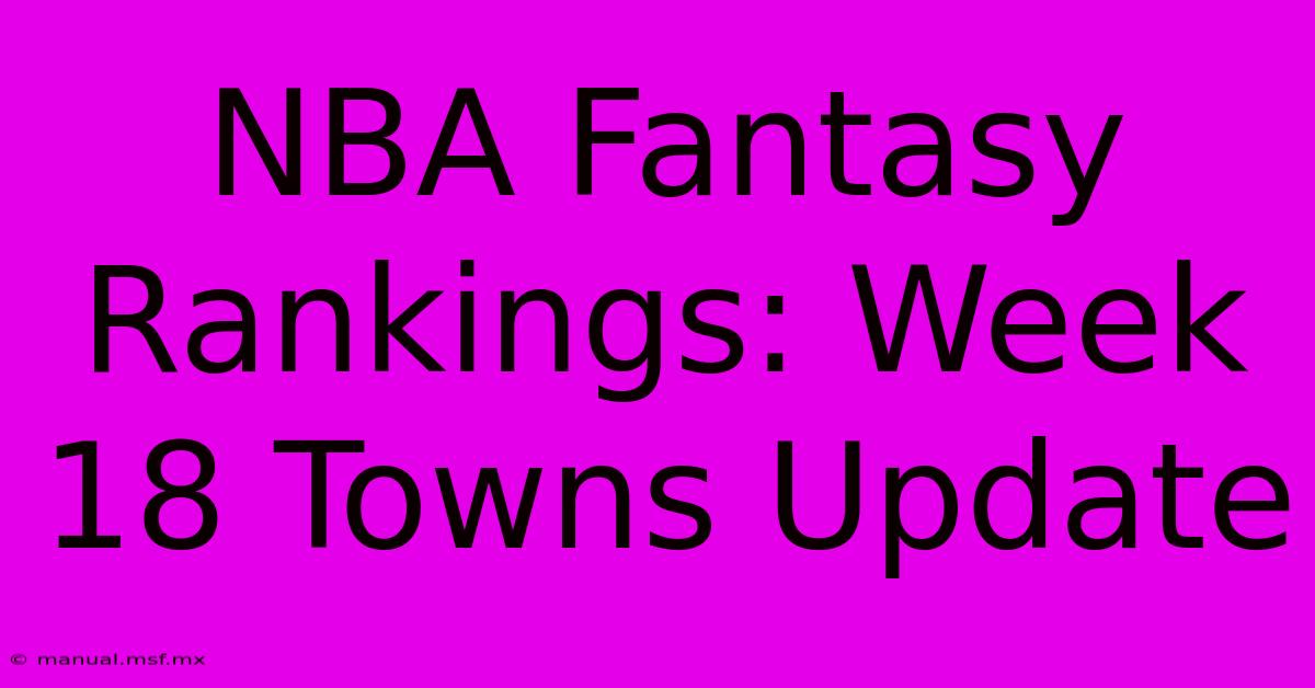 NBA Fantasy Rankings: Week 18 Towns Update