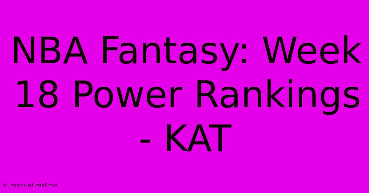 NBA Fantasy: Week 18 Power Rankings - KAT