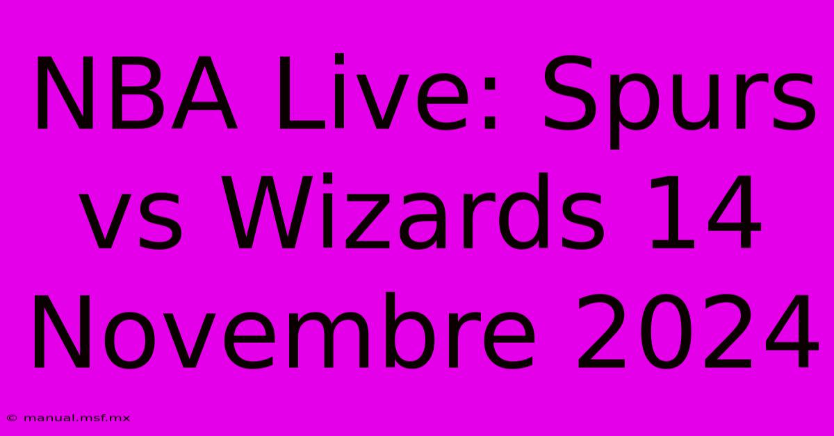 NBA Live: Spurs Vs Wizards 14 Novembre 2024