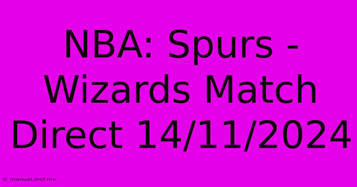 NBA: Spurs - Wizards Match Direct 14/11/2024