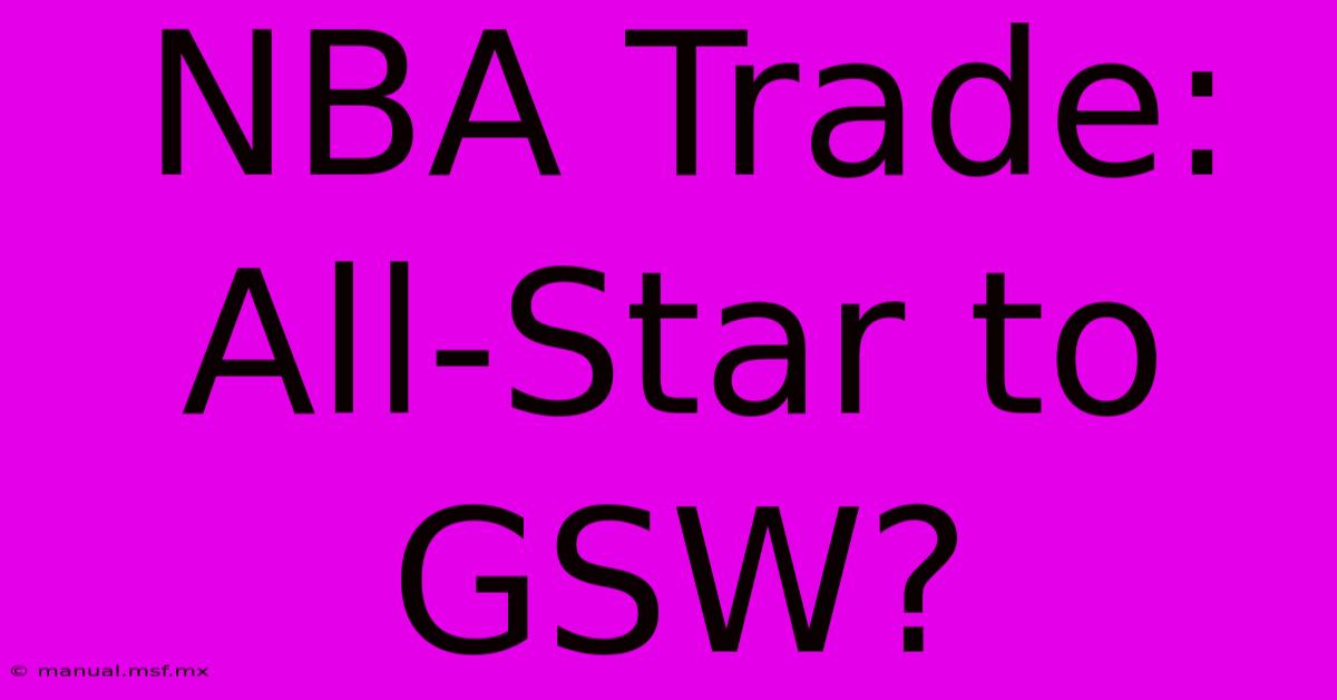 NBA Trade: All-Star To GSW? 