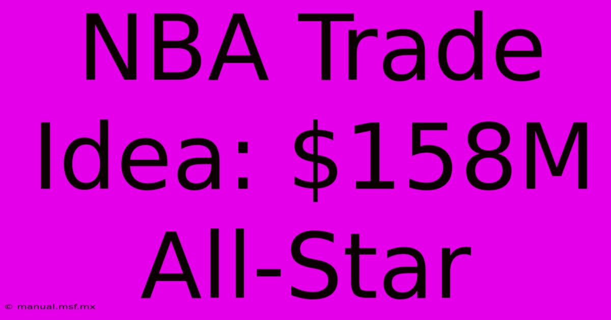 NBA Trade Idea: $158M All-Star