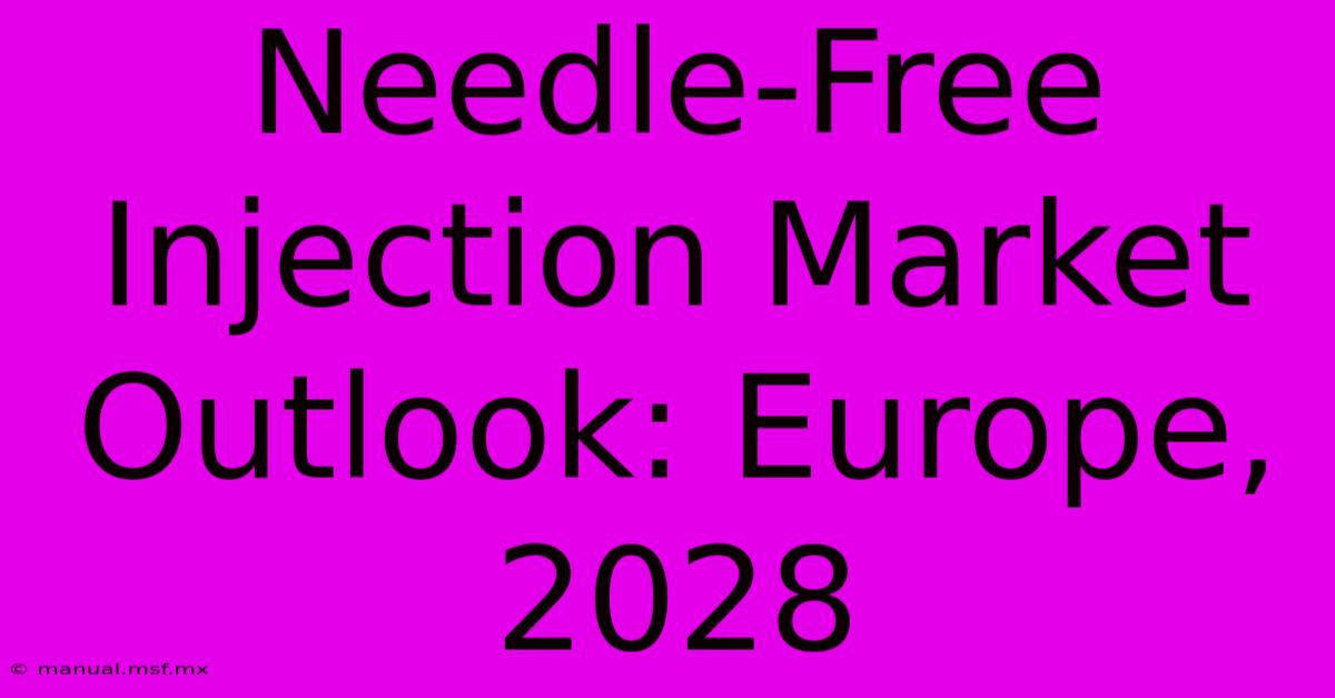 Needle-Free Injection Market Outlook: Europe, 2028 