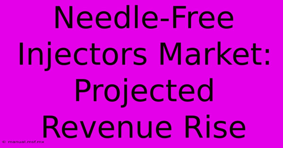 Needle-Free Injectors Market: Projected Revenue Rise