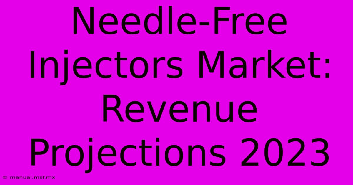 Needle-Free Injectors Market: Revenue Projections 2023 