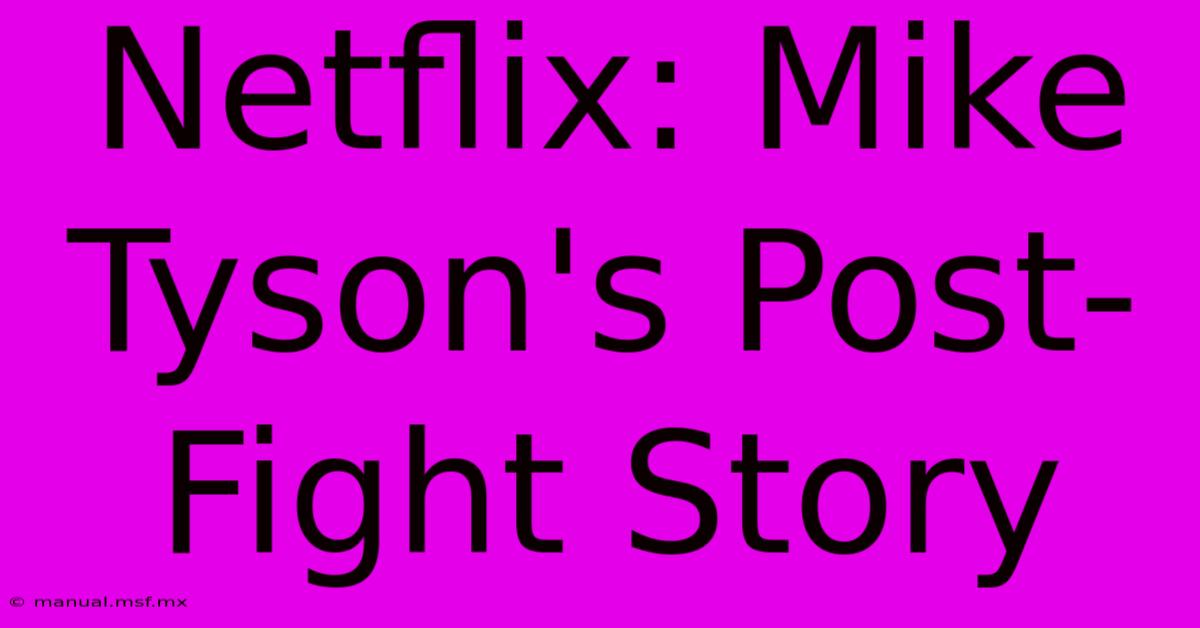 Netflix: Mike Tyson's Post-Fight Story