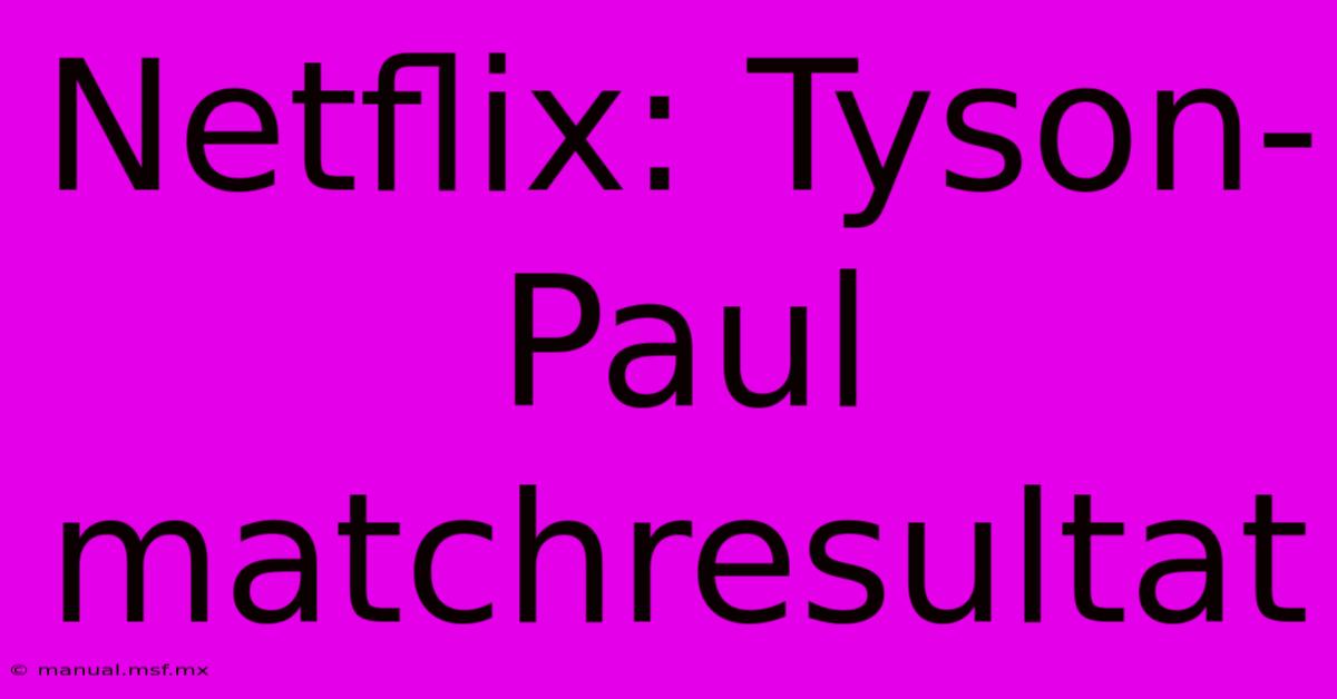 Netflix: Tyson-Paul Matchresultat