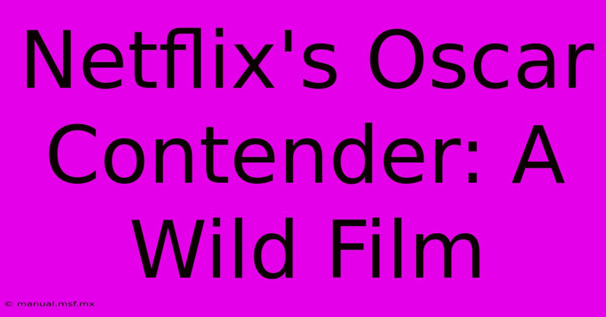 Netflix's Oscar Contender: A Wild Film