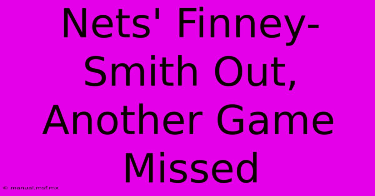 Nets' Finney-Smith Out, Another Game Missed 