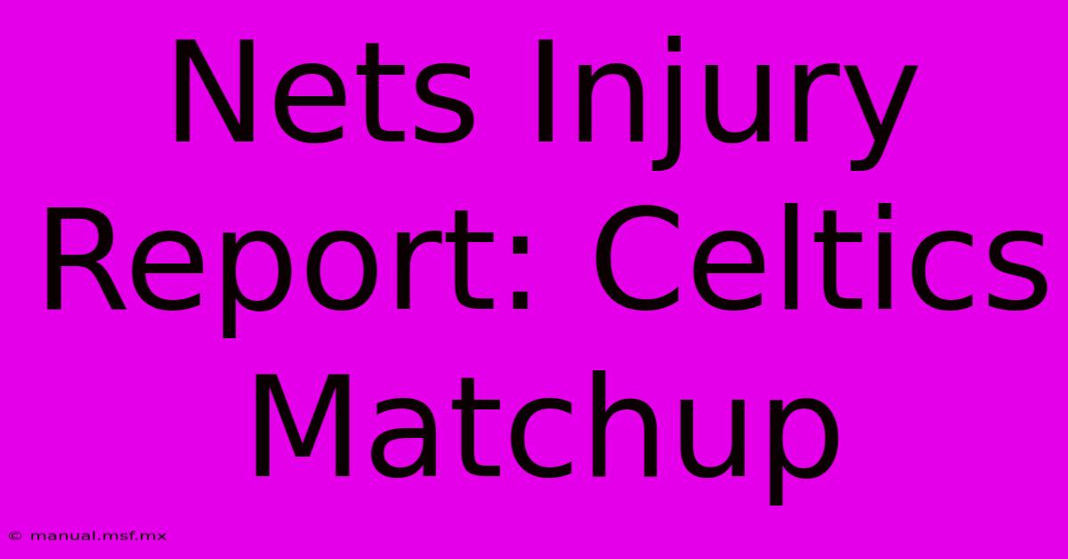 Nets Injury Report: Celtics Matchup