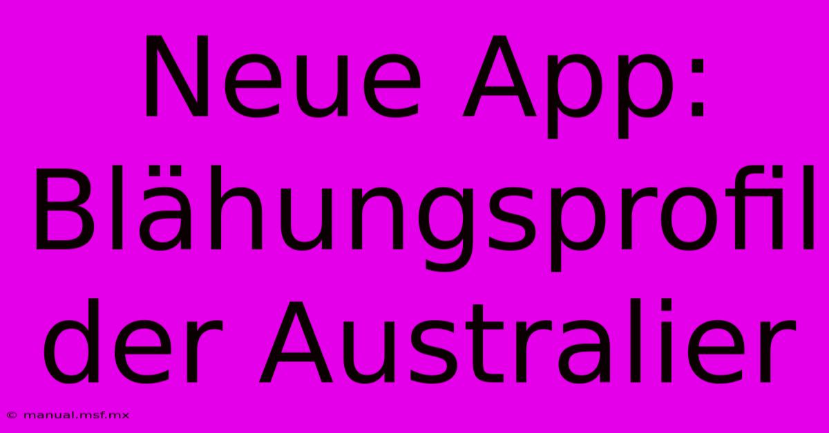 Neue App: Blähungsprofil Der Australier