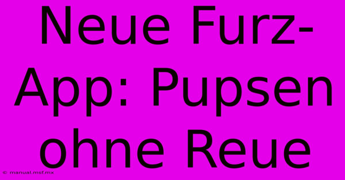 Neue Furz-App: Pupsen Ohne Reue