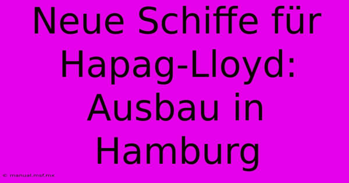 Neue Schiffe Für Hapag-Lloyd: Ausbau In Hamburg