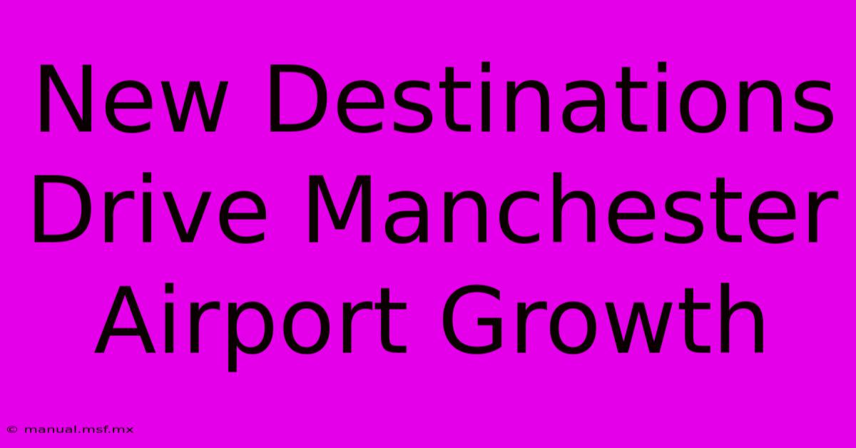 New Destinations Drive Manchester Airport Growth