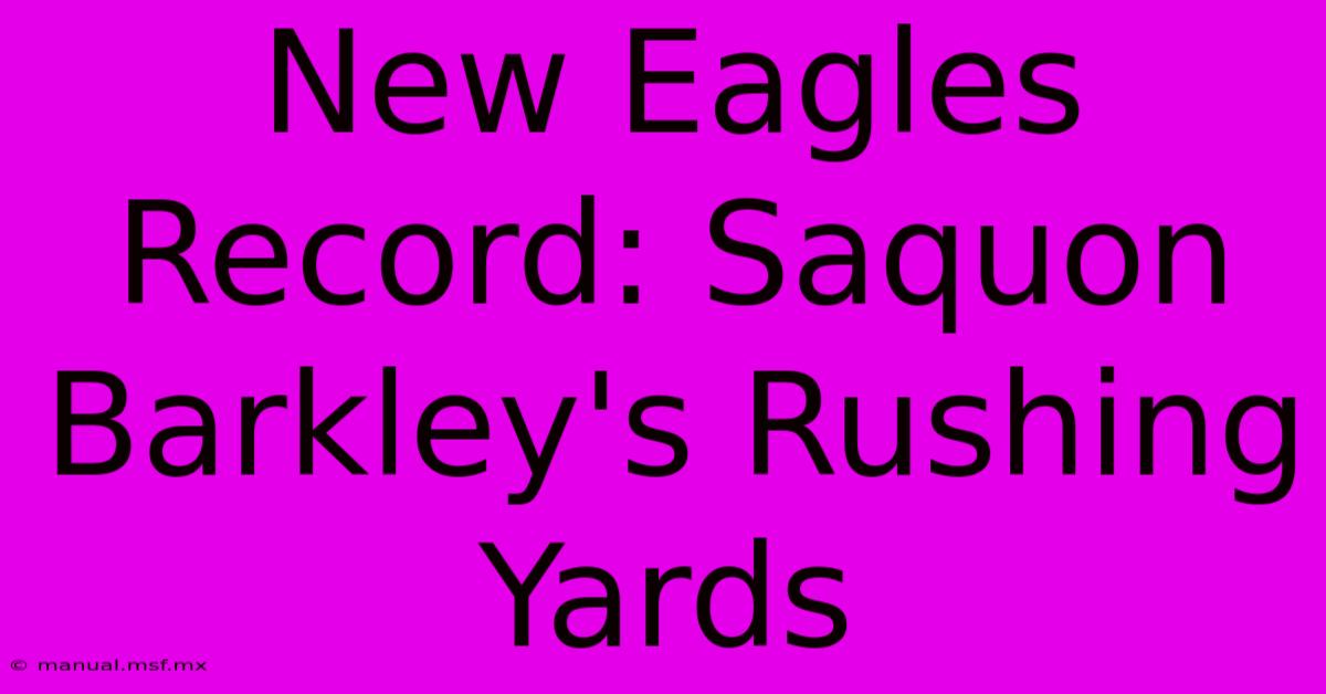 New Eagles Record: Saquon Barkley's Rushing Yards