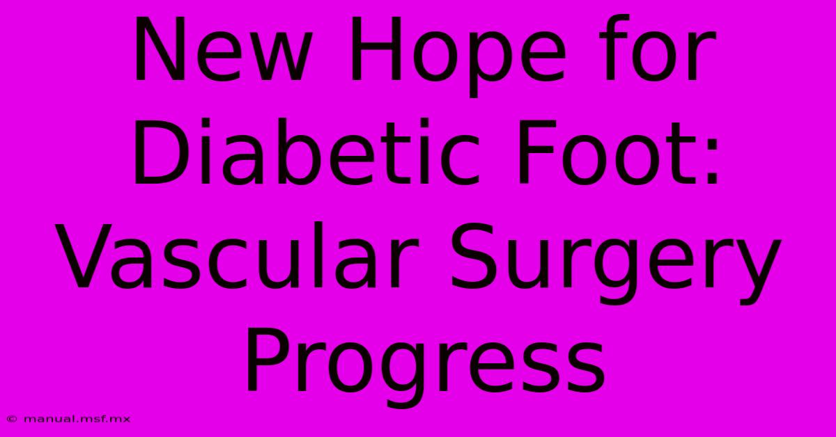 New Hope For Diabetic Foot: Vascular Surgery Progress