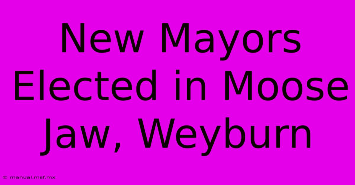 New Mayors Elected In Moose Jaw, Weyburn