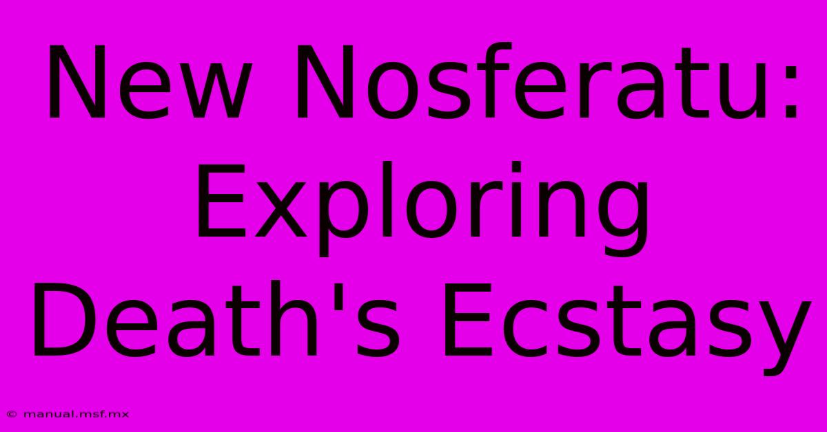 New Nosferatu: Exploring Death's Ecstasy