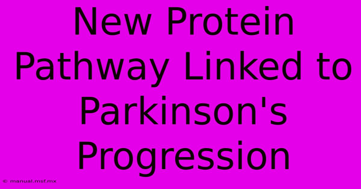 New Protein Pathway Linked To Parkinson's Progression