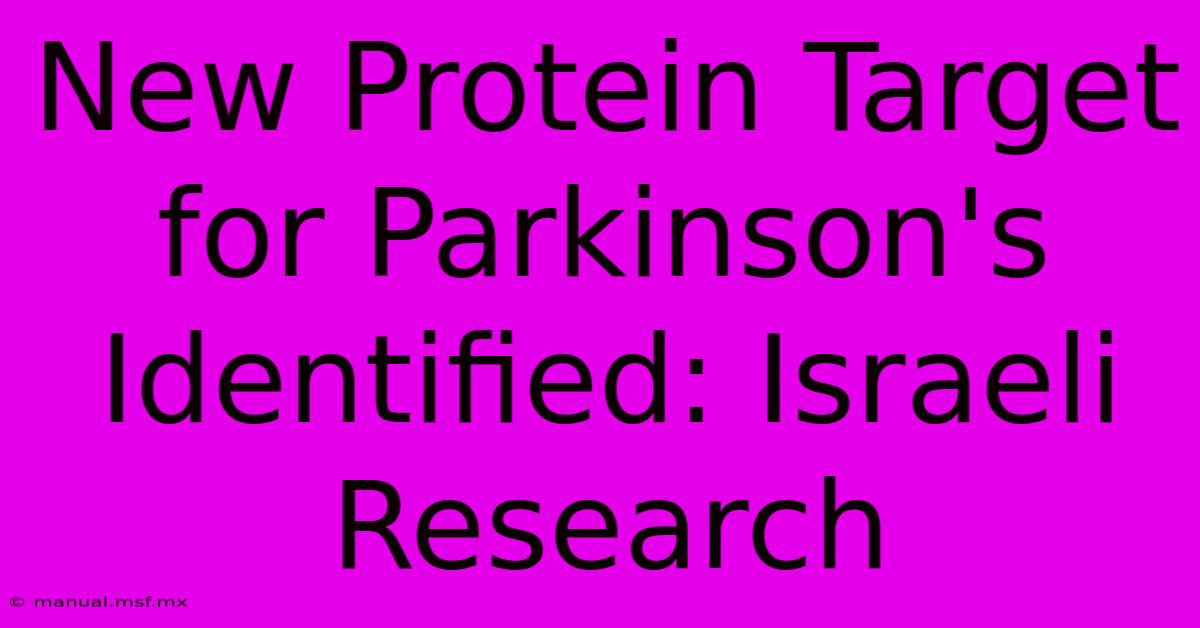 New Protein Target For Parkinson's Identified: Israeli Research 