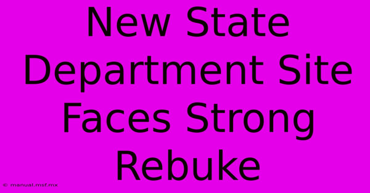 New State Department Site Faces Strong Rebuke