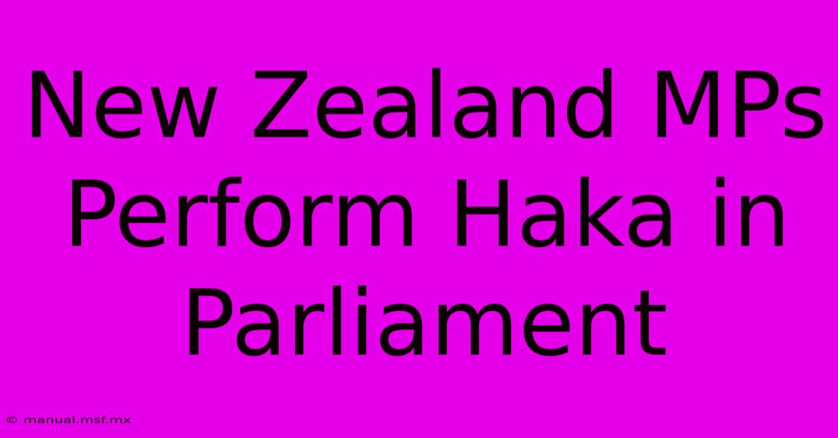 New Zealand MPs Perform Haka In Parliament