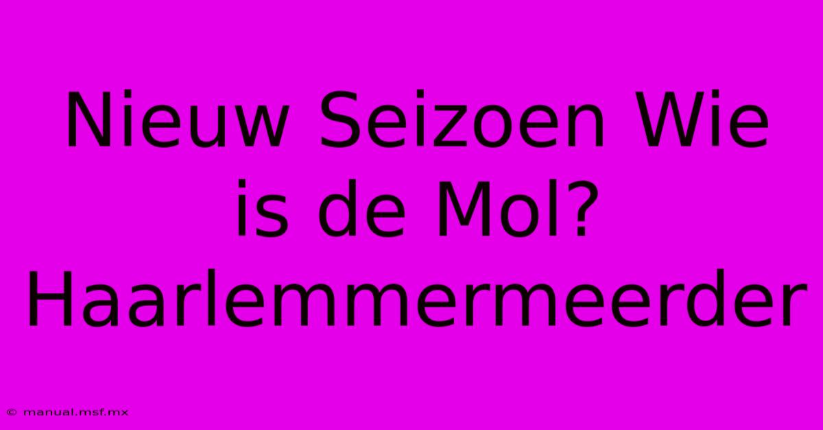 Nieuw Seizoen Wie Is De Mol? Haarlemmermeerder