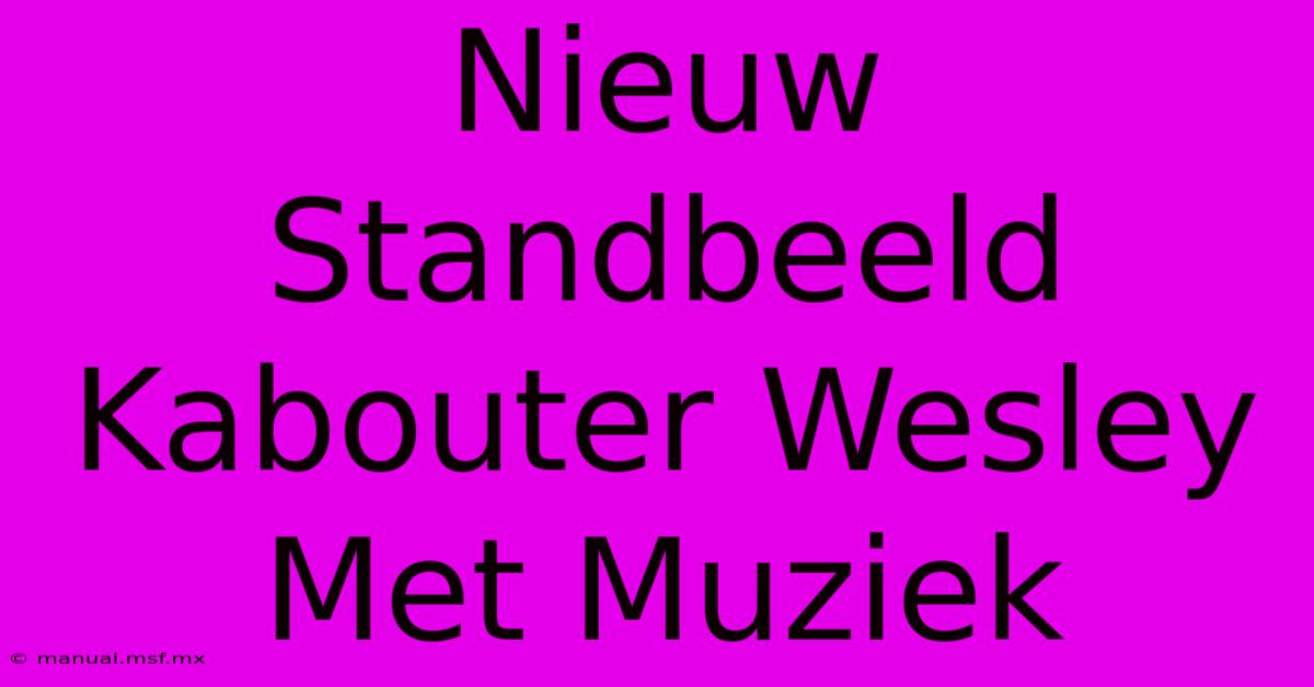 Nieuw Standbeeld Kabouter Wesley Met Muziek 