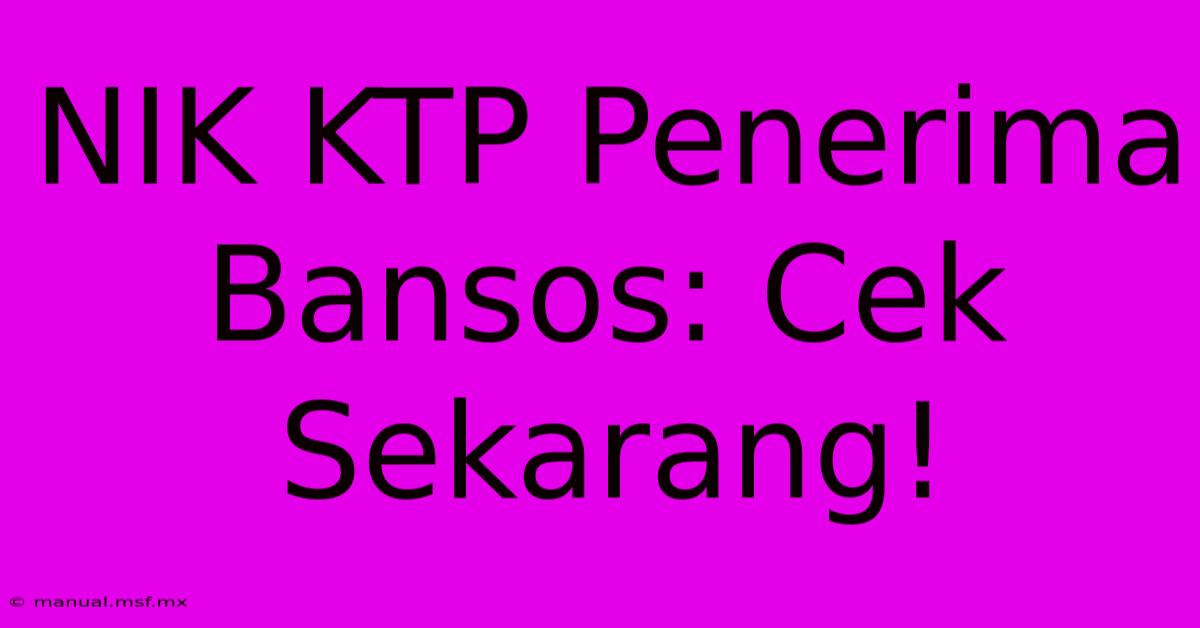 NIK KTP Penerima Bansos: Cek Sekarang!