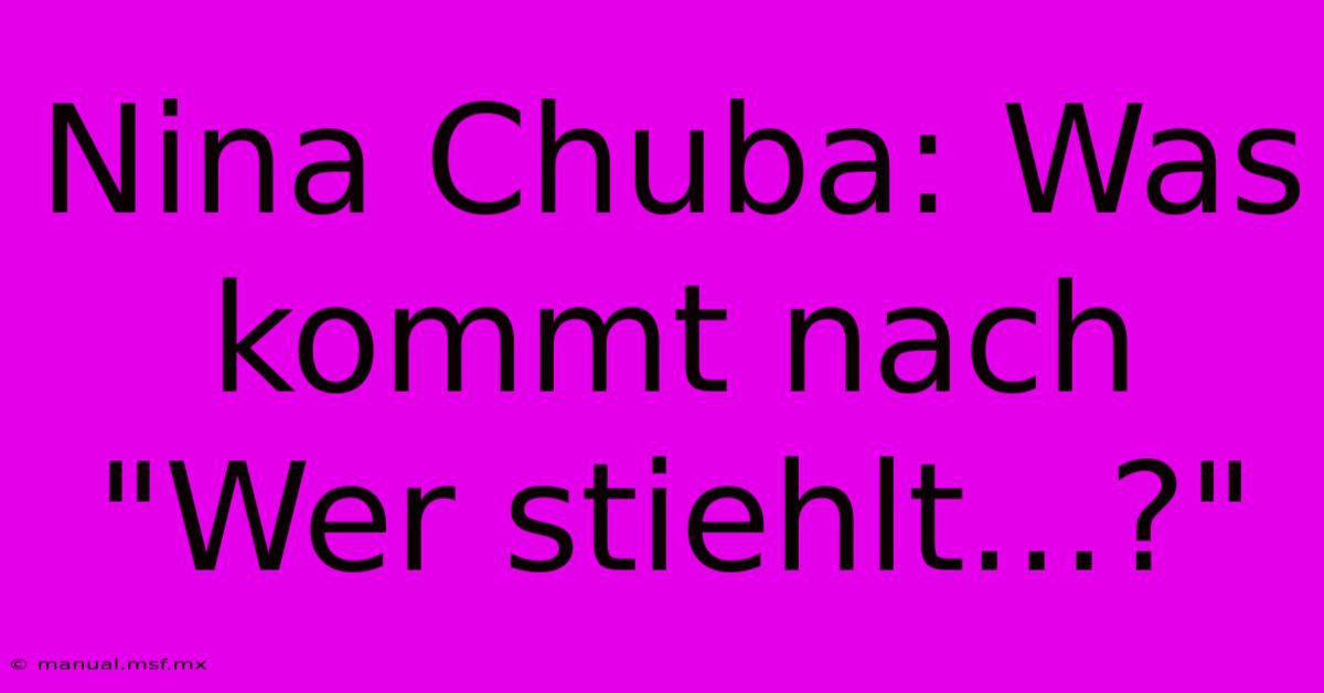 Nina Chuba: Was Kommt Nach 