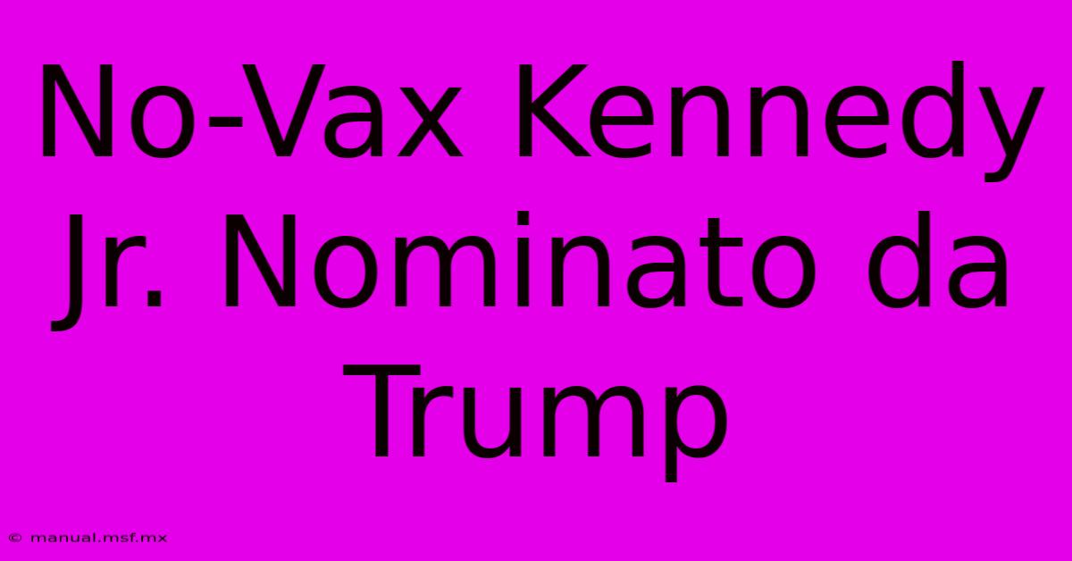 No-Vax Kennedy Jr. Nominato Da Trump