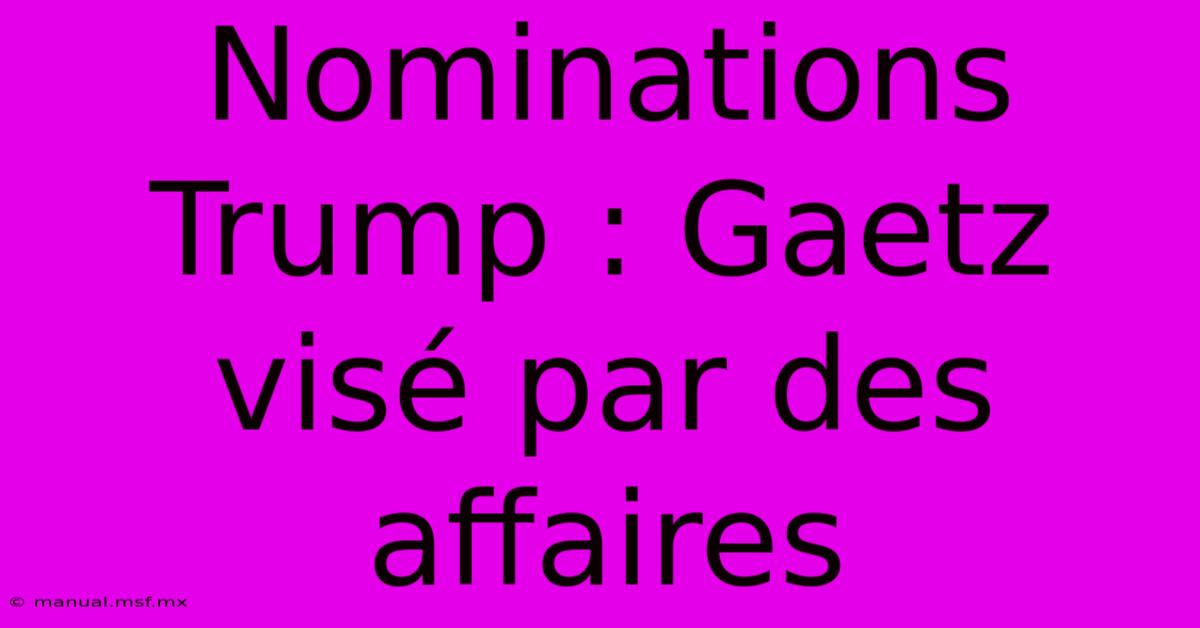 Nominations Trump : Gaetz Visé Par Des Affaires