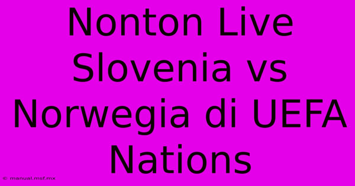 Nonton Live Slovenia Vs Norwegia Di UEFA Nations 