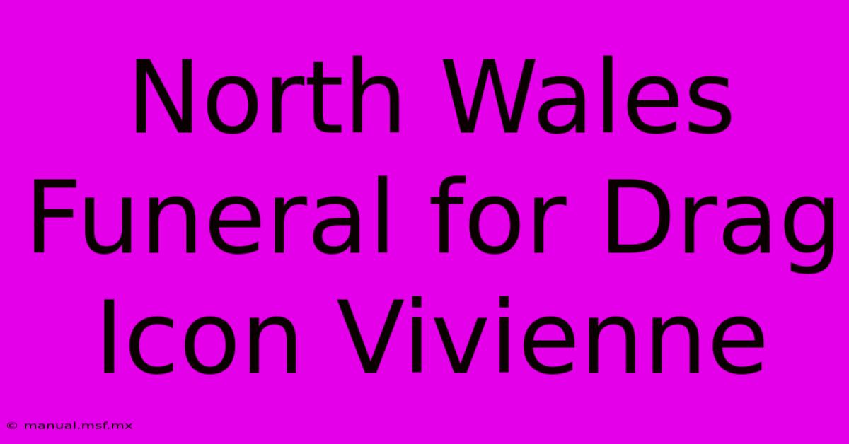 North Wales Funeral For Drag Icon Vivienne