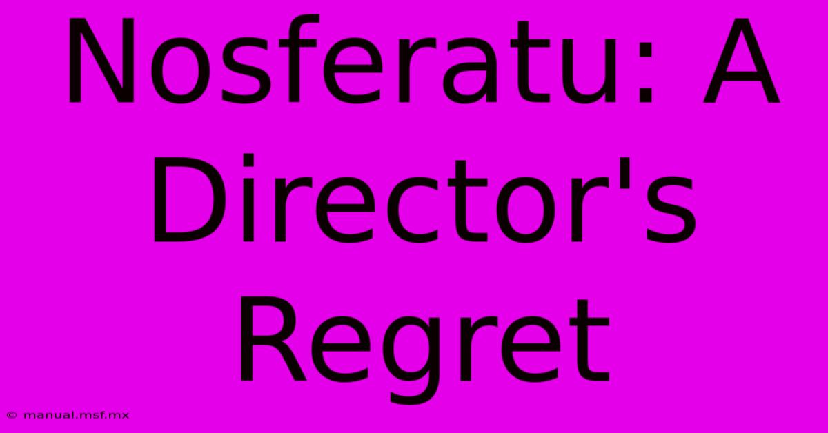 Nosferatu: A Director's Regret