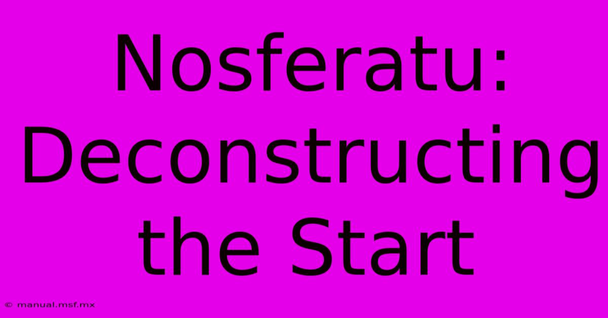 Nosferatu: Deconstructing The Start