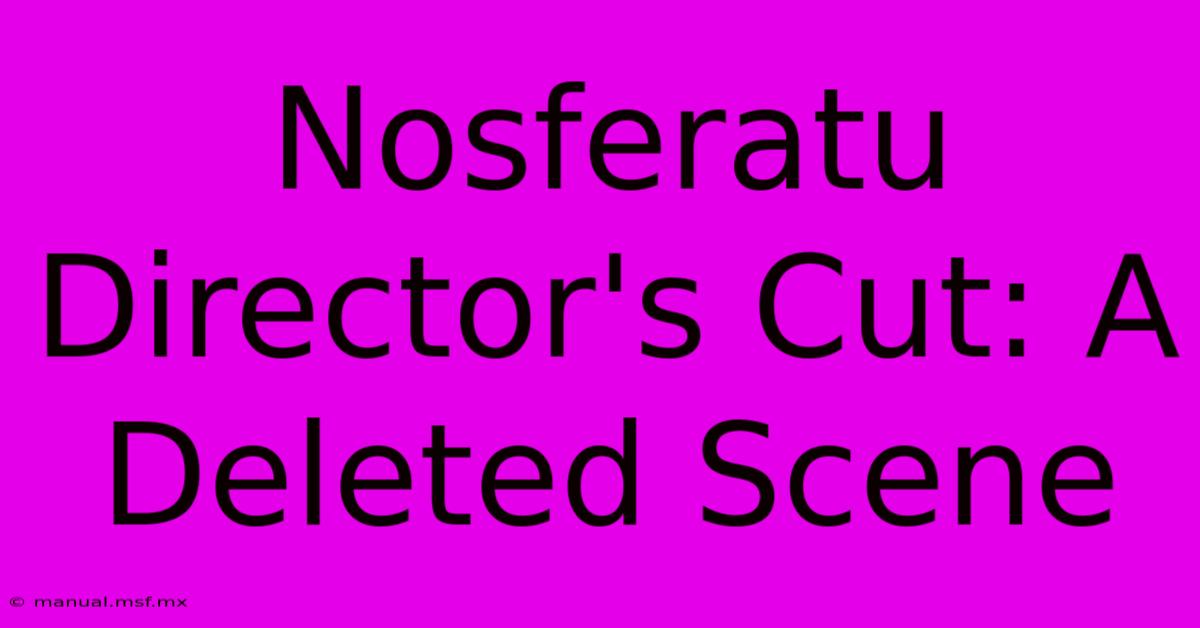 Nosferatu Director's Cut: A Deleted Scene