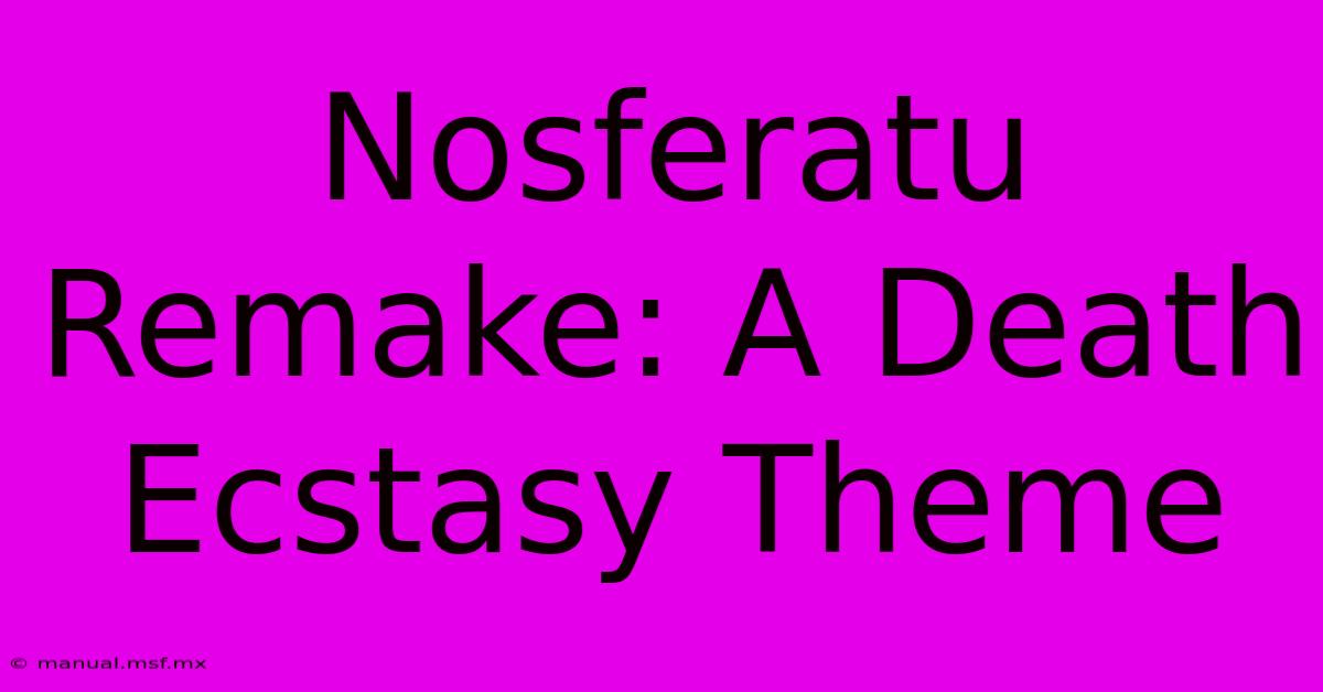 Nosferatu Remake: A Death Ecstasy Theme