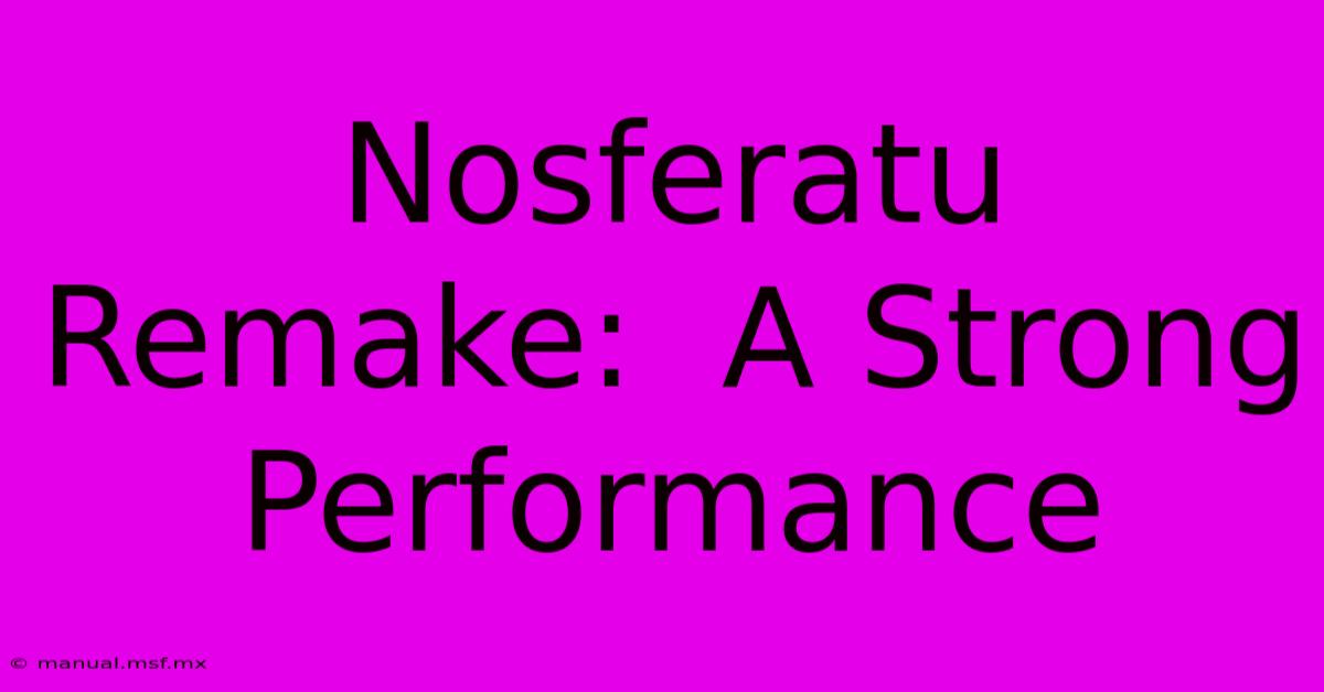 Nosferatu Remake:  A Strong Performance