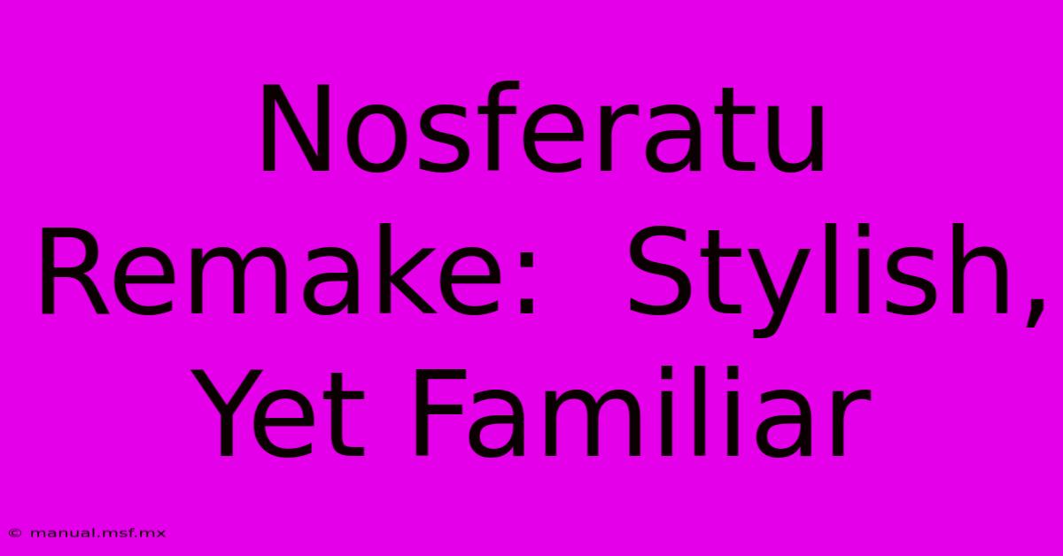 Nosferatu Remake:  Stylish, Yet Familiar