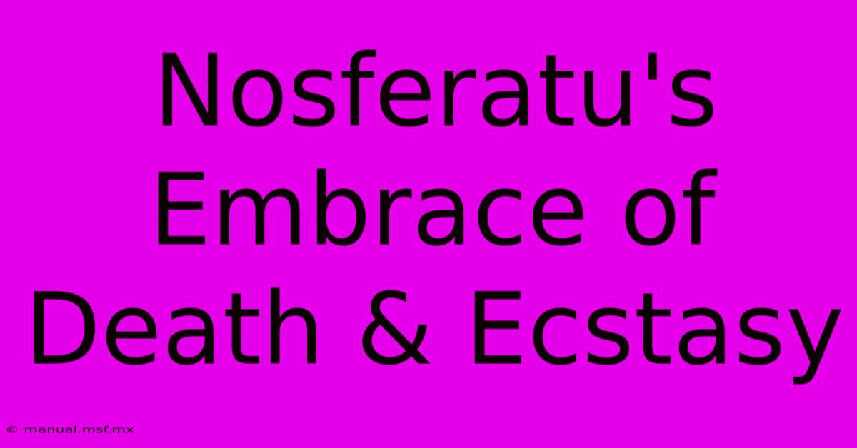 Nosferatu's Embrace Of Death & Ecstasy