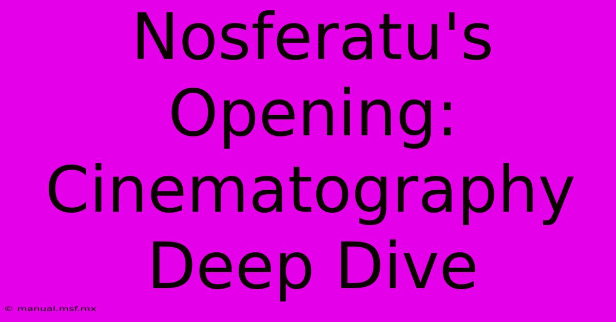 Nosferatu's Opening: Cinematography Deep Dive