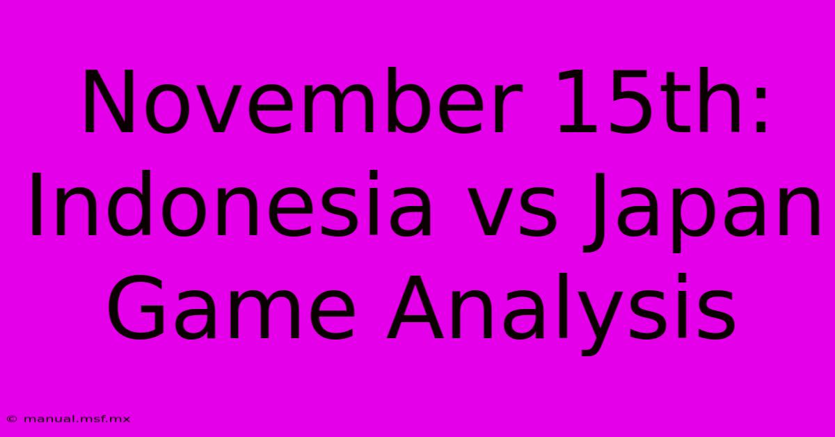 November 15th: Indonesia Vs Japan Game Analysis