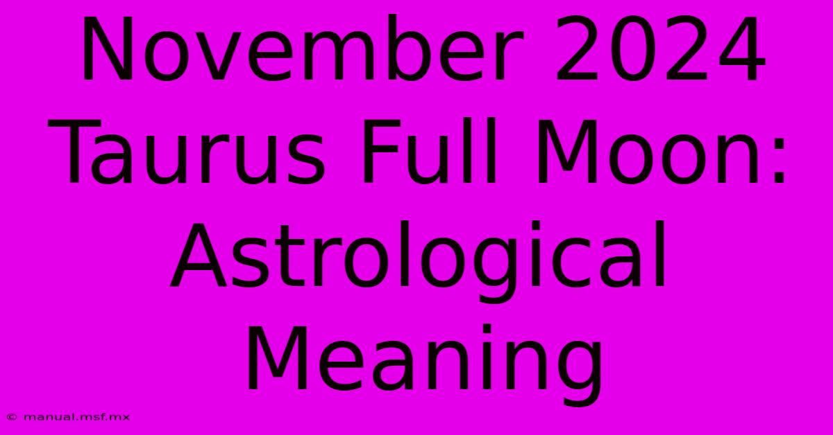 November 2024 Taurus Full Moon: Astrological Meaning